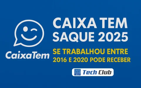 Caixa Tem Saque 2025: Quem trabalhou entre 2016 e 2020 - Canal Tech
