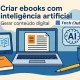 Criar ebooks com inteligência artificial: Gerar conteúdo digital - Canal Tech